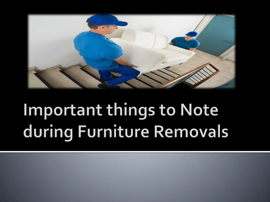 important things to note during furniture removals