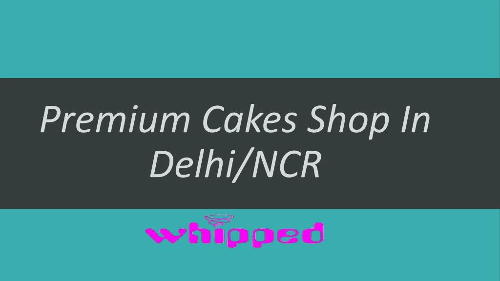 premium cakes shop in delhi ncr