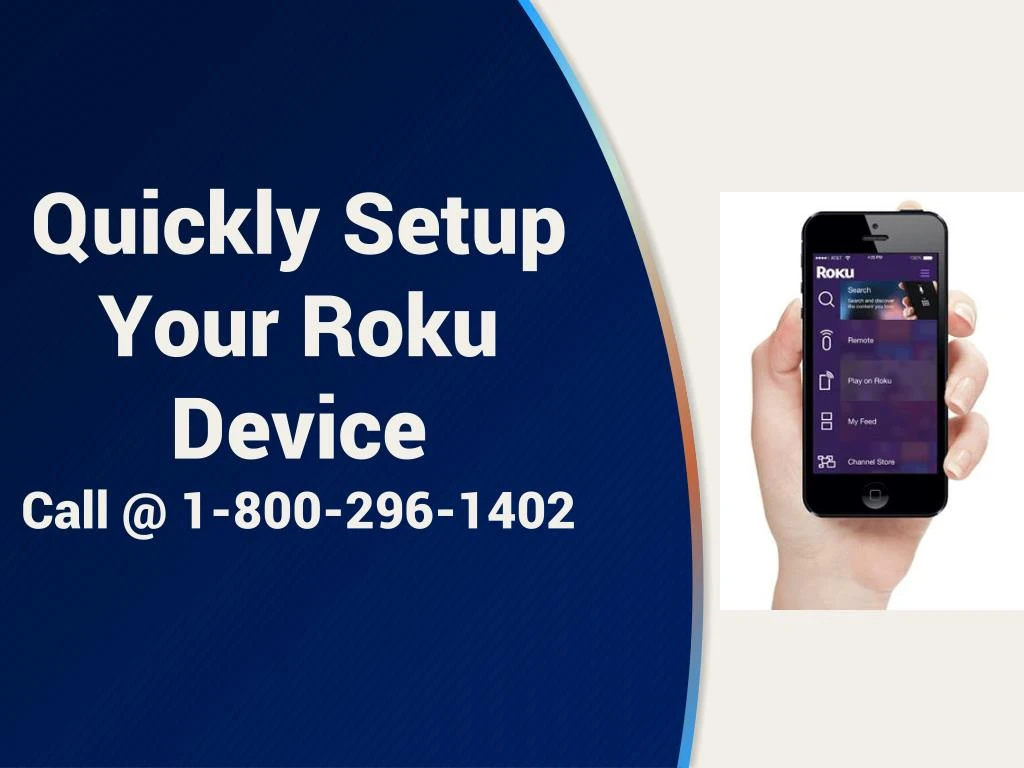 quickly setup your roku device call @ 1 800 296 1402