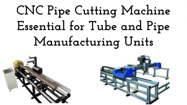 CNC Pipe Cutting Machine Essential for Tube and Pipe Manufacturing Units