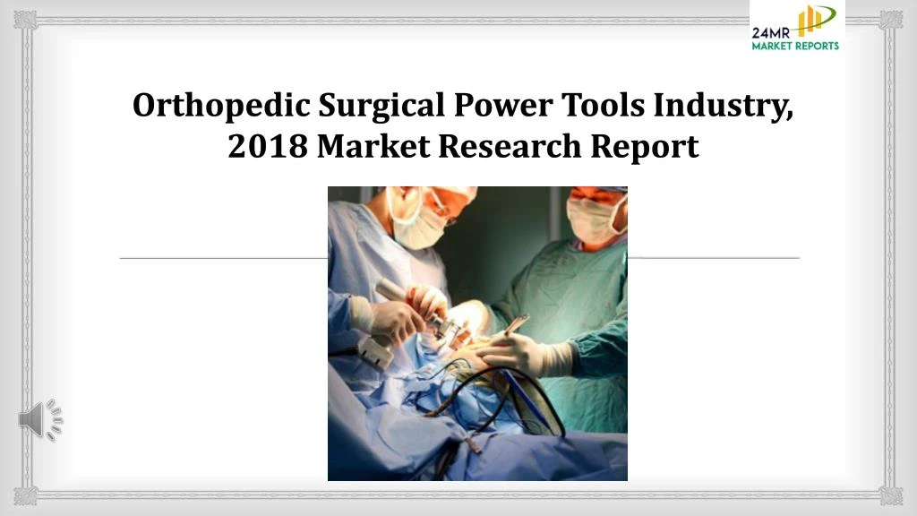 orthopedic surgical power tools industry 2018 market research report