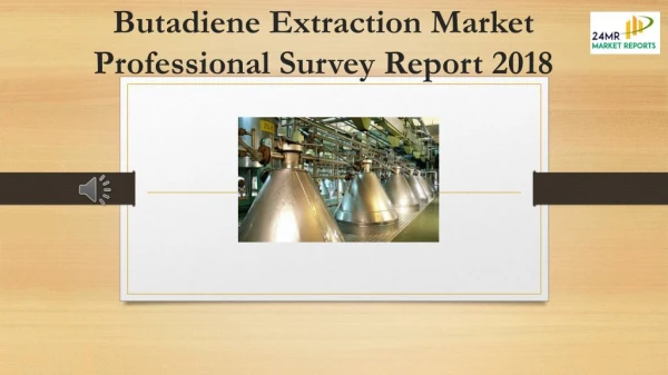 Butadiene Extraction Market Professional Survey Report 2018