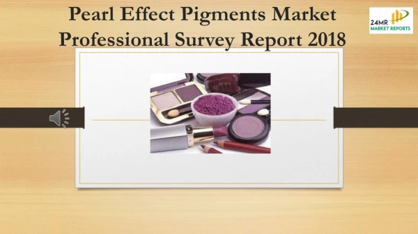 Pearl Effect Pigments Market Professional Survey Report 2018