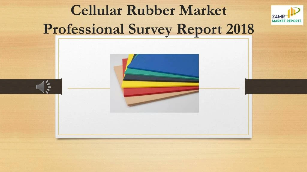 cellular rubber market professional survey report 2018