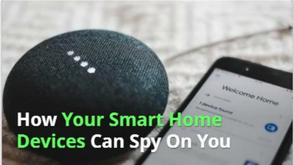 How Your Smart Home Devices Can Spy On You