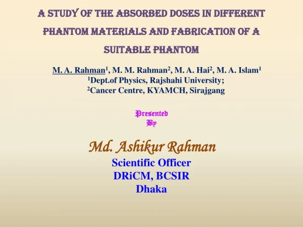 A STUDY OF THE ABSORBED DOSES IN DIFFERENT PHANTOM MATERIALS AND FABRICATION OF A SUITABLE PHANTOM