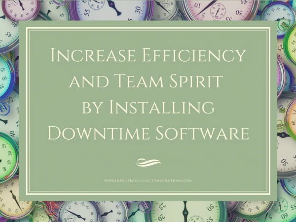 Increase Efficiency and Team Spirit by Installing Downtime Software