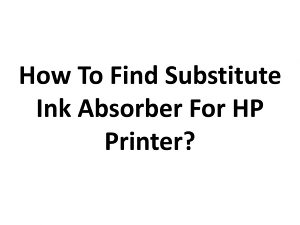 How To Find Substitute Ink Absorber For HP Printer?