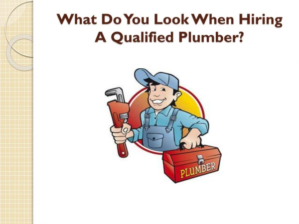 What Do You Look When Hiring A Qualified Plumber?