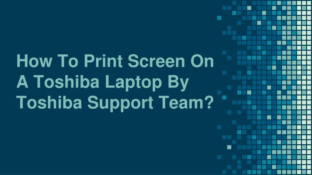 how to print screen on a toshiba laptop by toshiba support team