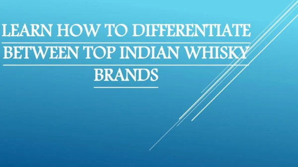 Learn how to differentiate between Top Indian Whisky Brands