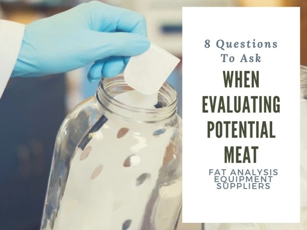 8 Questions To Ask When Evaluating Potential Meat Fat Analysis Equipment Suppliers