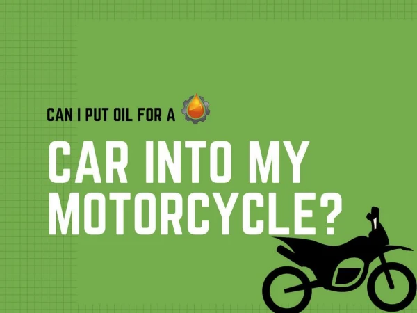 Can I Put Oil for a Car into my Motorcycle?