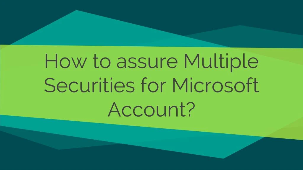 how to assure multiple securities for microsoft account