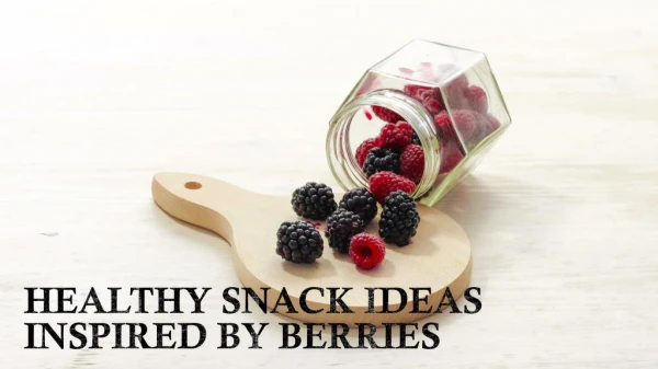 Healthy Snacks Ideas Inspired By Berries