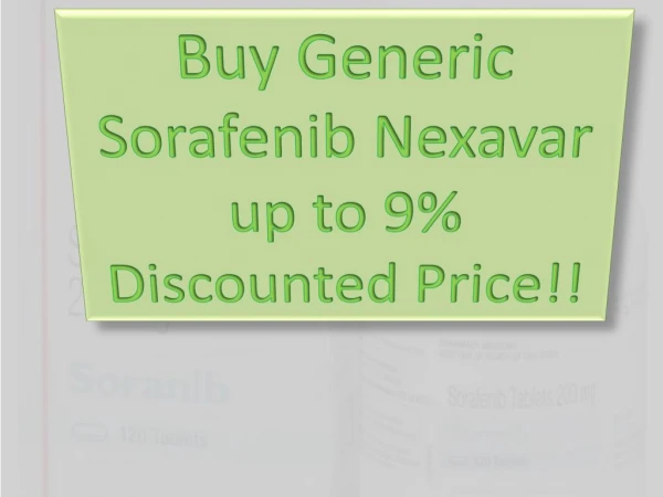 Buy Generic Sorafenib Nexavar upto 9% Discounted Price!!
