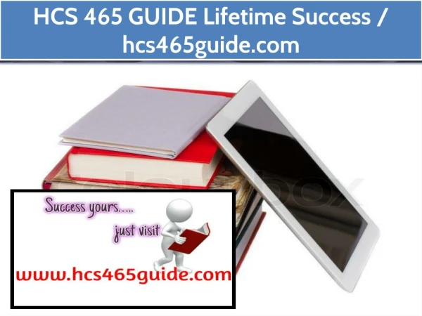 HCS 465 GUIDE Lifetime Success / hcs465guide.com