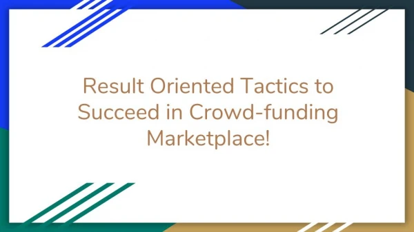 Result Oriented Tactics to Succeed in Crowdfunding Marketplace!