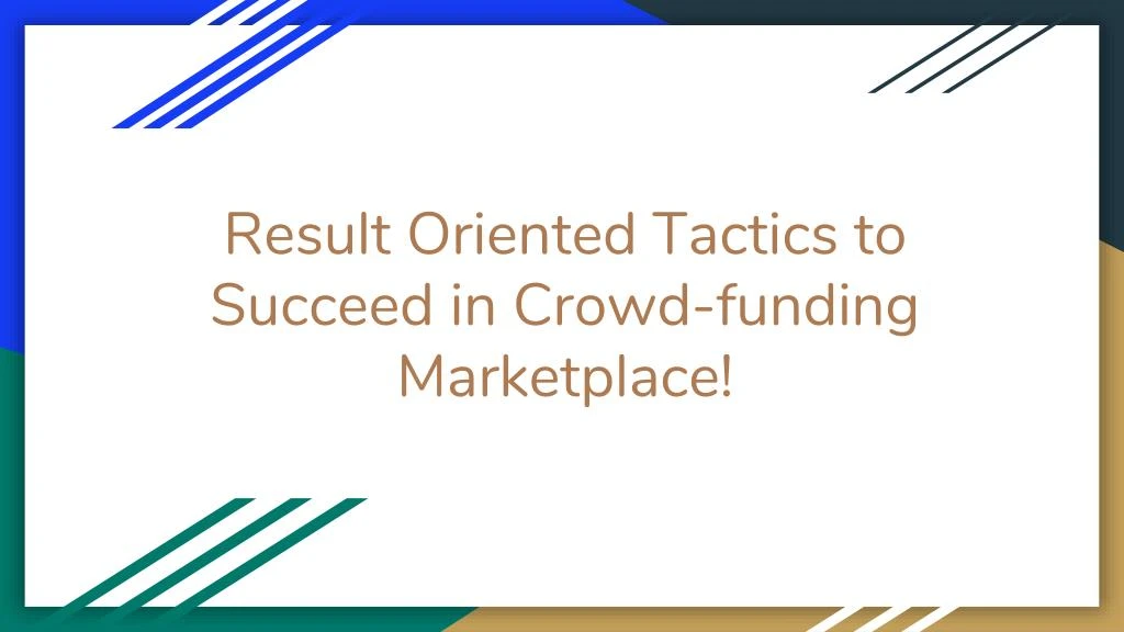 result oriented tactics to succeed in crowd funding marketplace