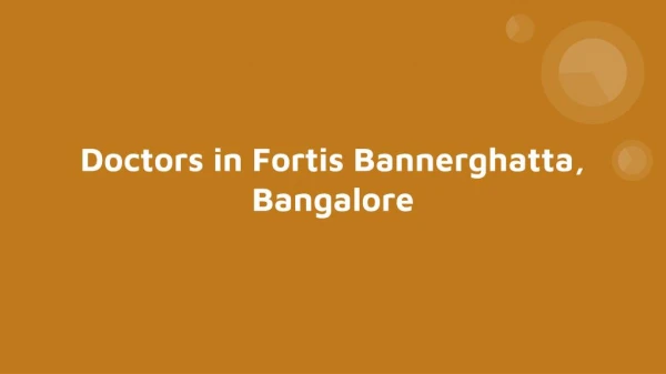Doctors in Fortis Bannerghatta, Bangalore