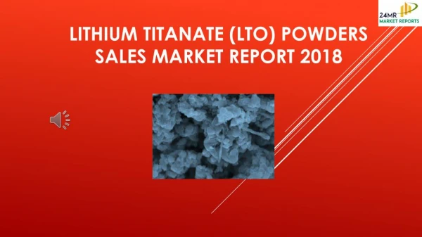 Lithium Titanate (LTO) Powders Sales Market Report 2018