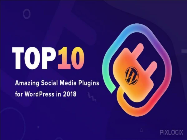 Top 10 Amazing Social Media Plugins for WordPress in 2018