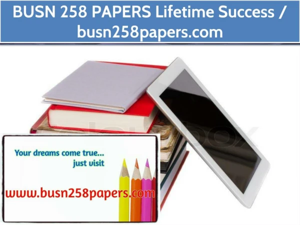 BUSN 258 PAPERS Lifetime Success / busn258papers.com