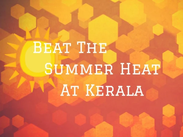 Beat the Summer Heat at Kerala