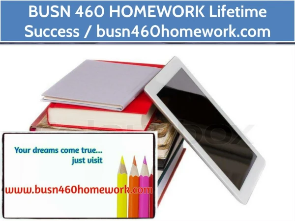 BUSN 460 HOMEWORK Lifetime Success / busn460homework.com