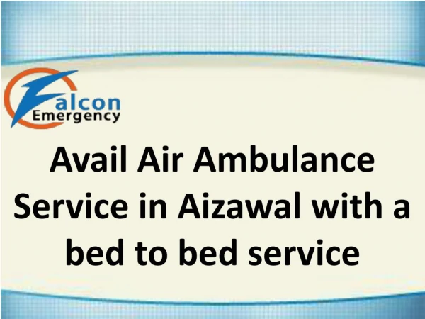 Available at Fast Air Ambulance Service in Aizwal for Emergency Patient