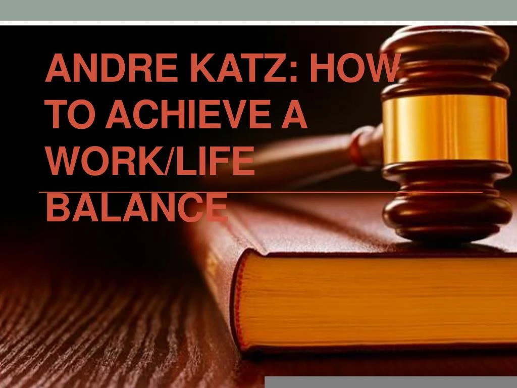 andre katz how to achieve a work life balance
