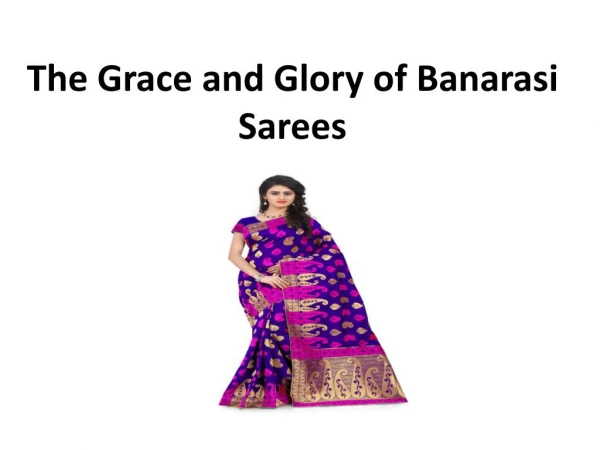The Grace and Glory of Banarasi Sarees
