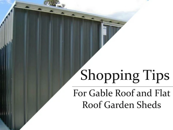 Shopping Tips for Gable Roof and Flat Roof Garden Sheds