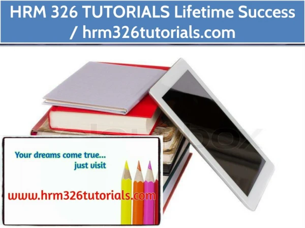 HRM 326 TUTORIALS Lifetime Success / hrm326tutorials.com