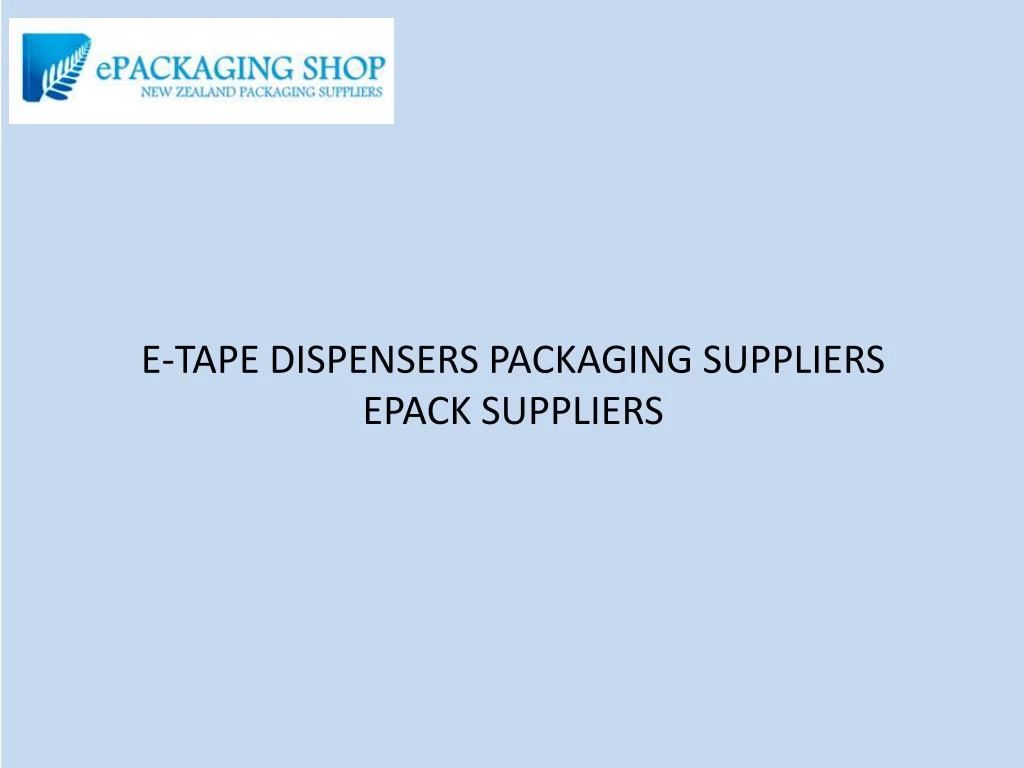 e tape dispensers packaging suppliers epack
