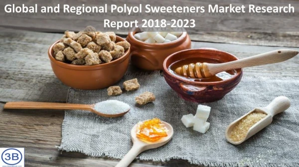 Global and Regional Polyol Sweeteners Market Research Report 2018-2023