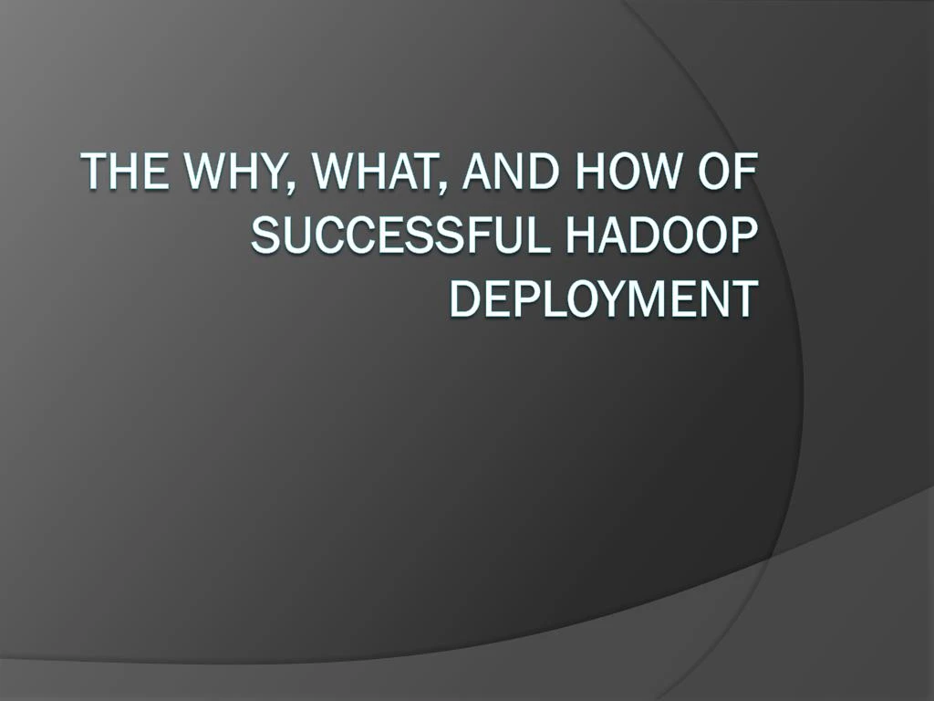 the why what and how of successful hadoop deployment