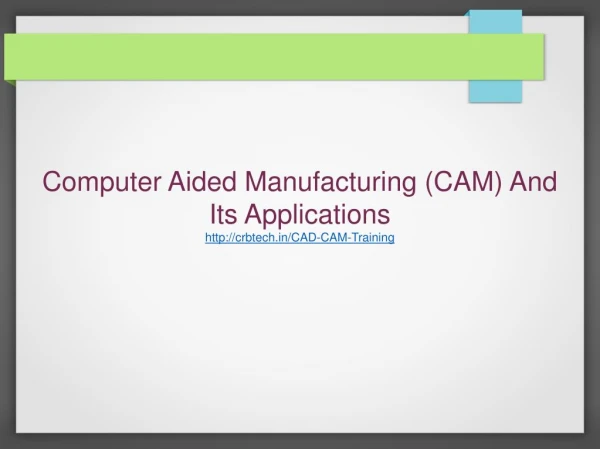 Computer Aided Manufacturing (CAM) And Its Applications