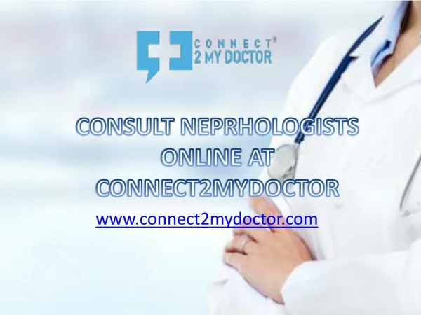CONSULT NEPHROLOGISTS ONLINE AT CONNECT2MYDOCTOR
