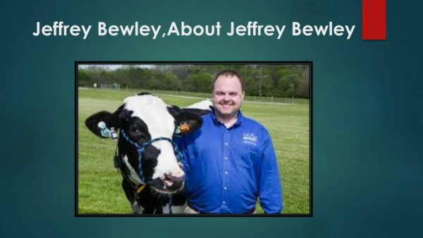 Best Dairy Farm in USA - Jeffrey Bewley,About Jeffrey Bewley,Jeffrey Bewley Profile