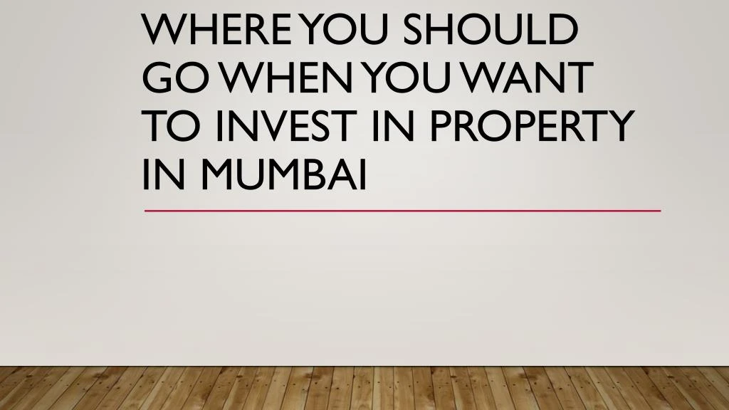 where you should go when you want to invest in property in mumbai