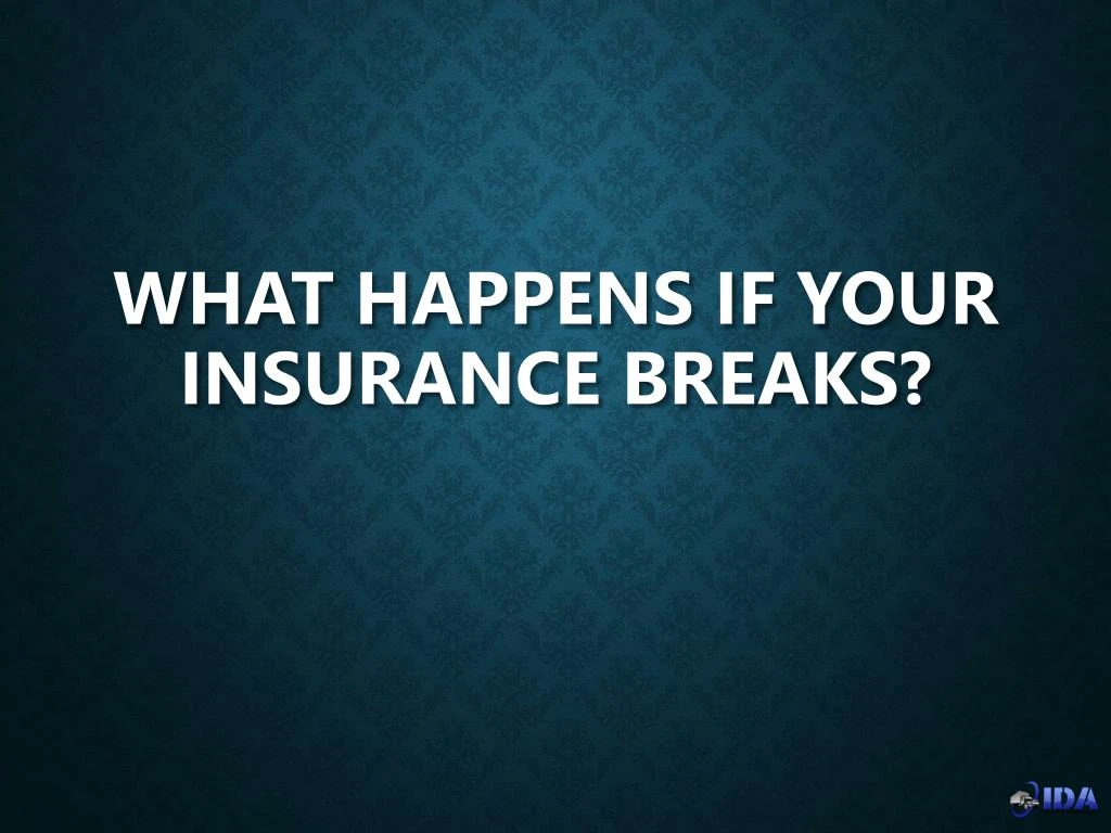 what happens if your insurance breaks