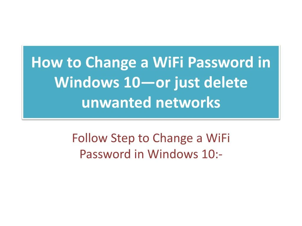 how to change a wifi password in windows 10 or just delete unwanted networks