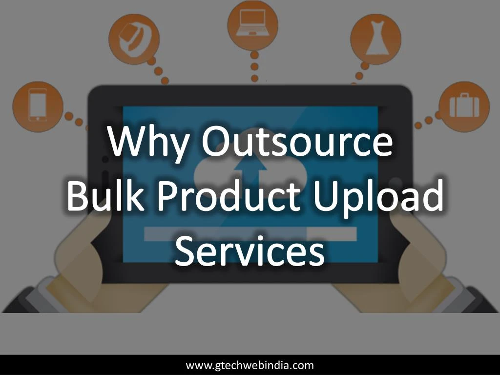 why outsource bulk product upload services