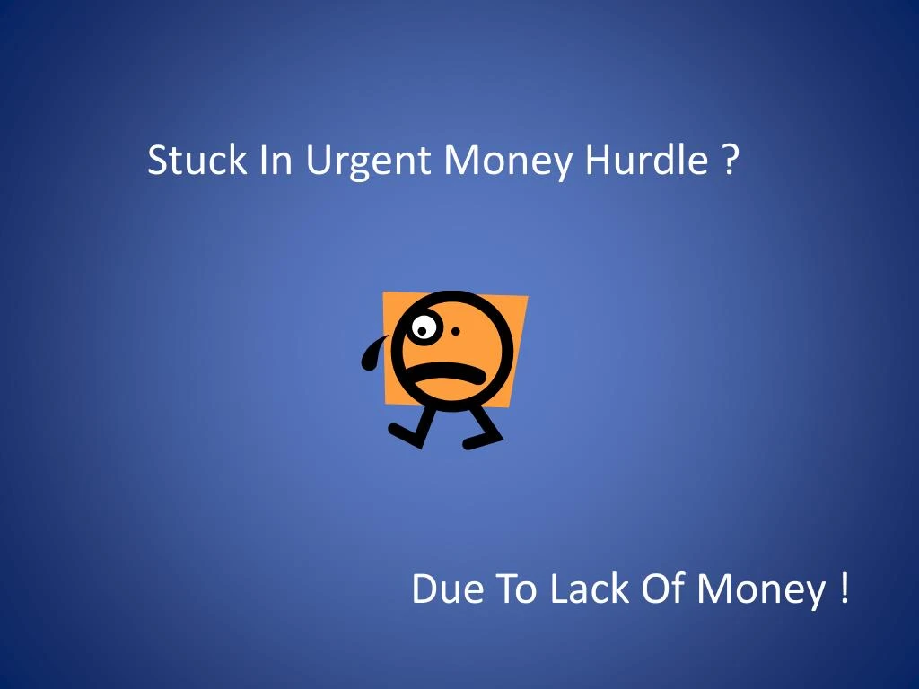 stuck in urgent money hurdle