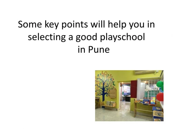 Some key points will help you in selecting a good playschool