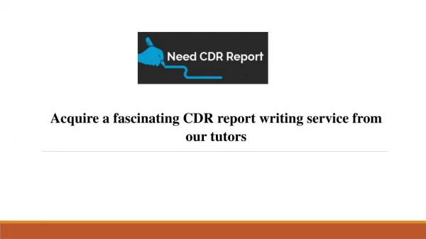 Acquire a fascinating CDR report writing service from our tutors