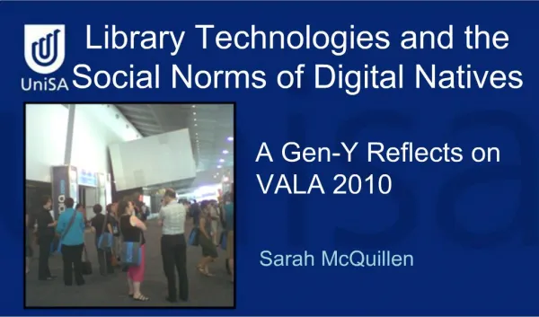 Library Technologies and the Social Norms of Digital Natives A Gen-Y Reflects on VALA 2010