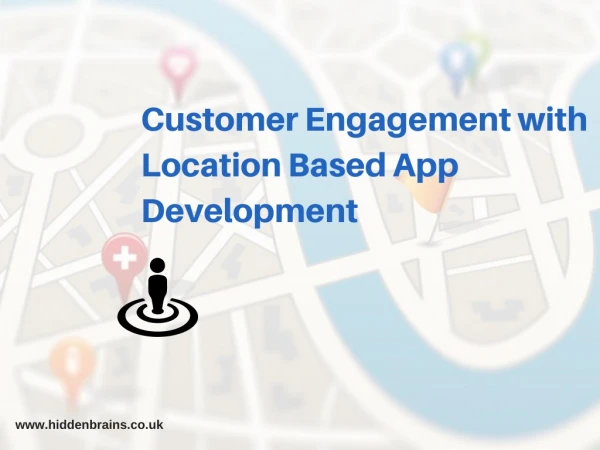 Customer Engagement with Location Based App Development