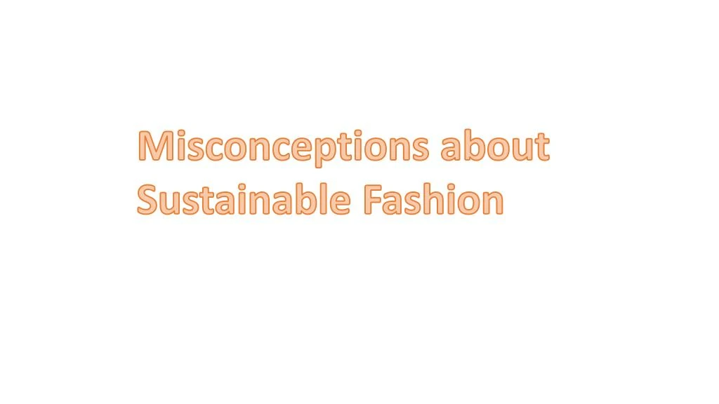 misconceptions about sustainable fashion